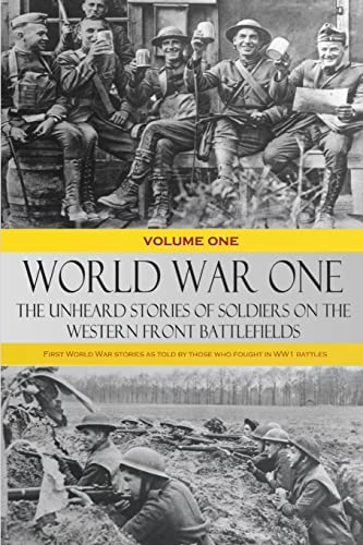 World War One – The Unheard Stories of Soldiers on the Western Front Battlefields: First World War stories as told by those who fought in WW1 battles (Volume One) von Lulu